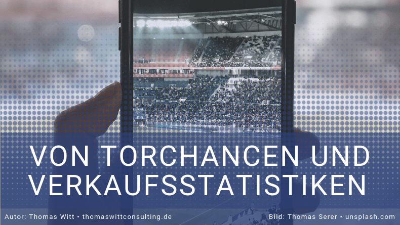 Von Torchancen und Verkaufsstatistiken - Thomas Witt - Verkaufsstatistiken Möbelhandel